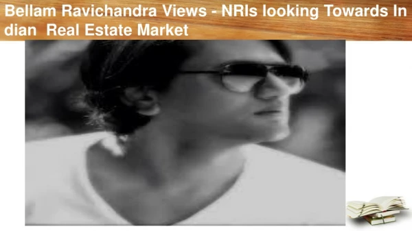 Bellam Ravichandra Views - NRIs looking Towards Indian Real Estate Market