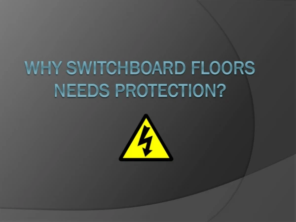 Why Switchboard Floors Needs Protection?