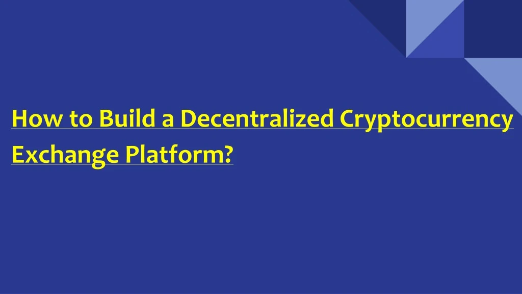 how to build a decentralized cryptocurrency exchange platform