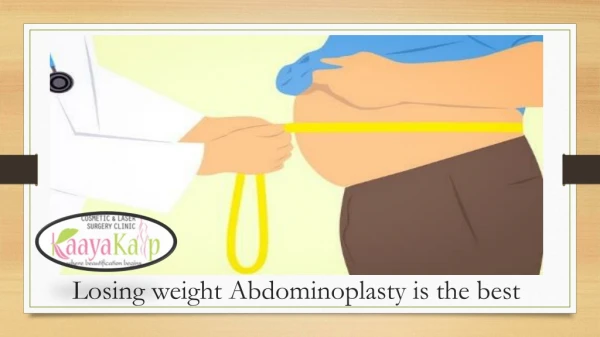 Losing weight abdominoplasty is the best