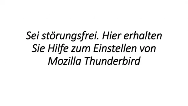 Sei störungsfrei. Hier erhalten Sie Hilfe zum Einstellen von Mozilla Thunderbird
