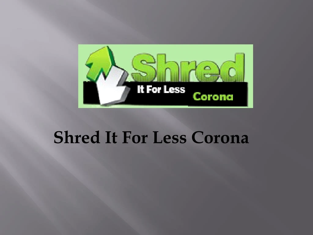 shred it for less corona