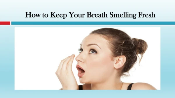 How to Keep Your Breath Smelling Fresh