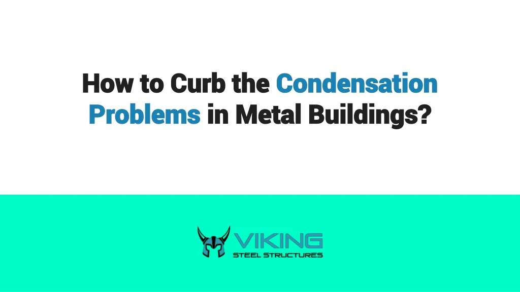 how to curb the condensation problems in metal buildings