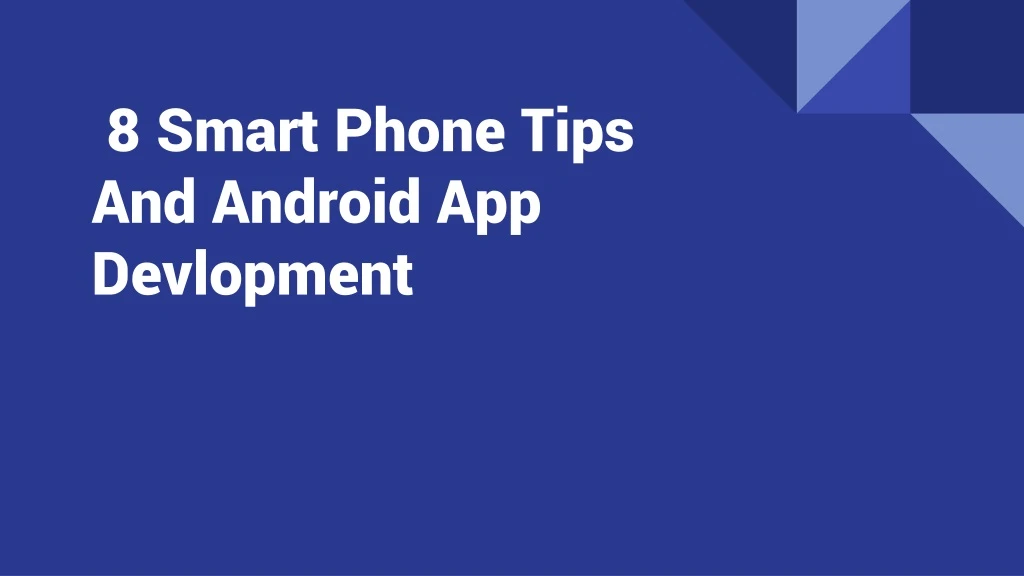 8 smart phone tips and android app devlopment