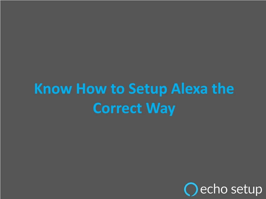 know how to setup alexa the correct way