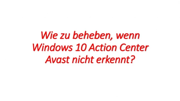 Wie zu beheben, wenn Windows 10 Action Center Avast nicht erkennt?