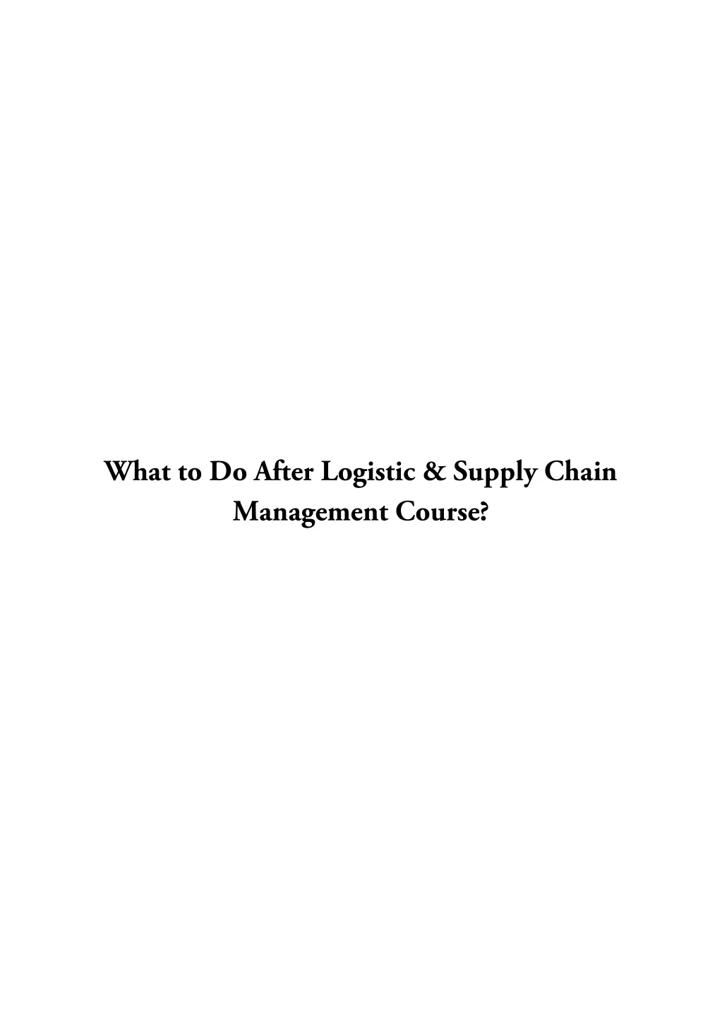 what to do after logistic supply chain management