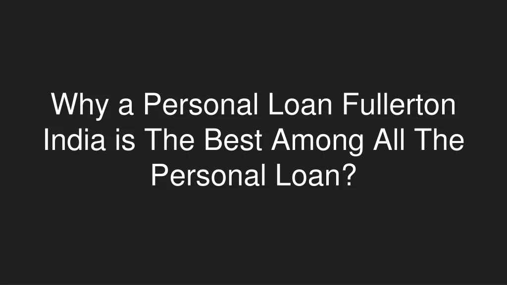 why a personal loan fullerton india is the best among all the personal loan