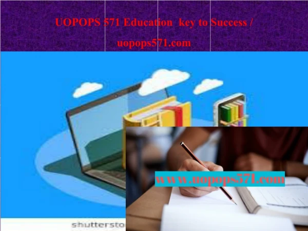 UOPOPS 571 Education key to Success / uopops571.com