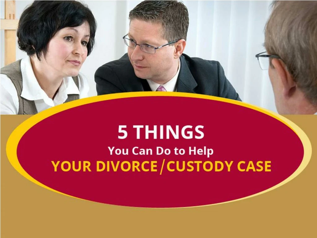 5things you can do to help your divorce custody case