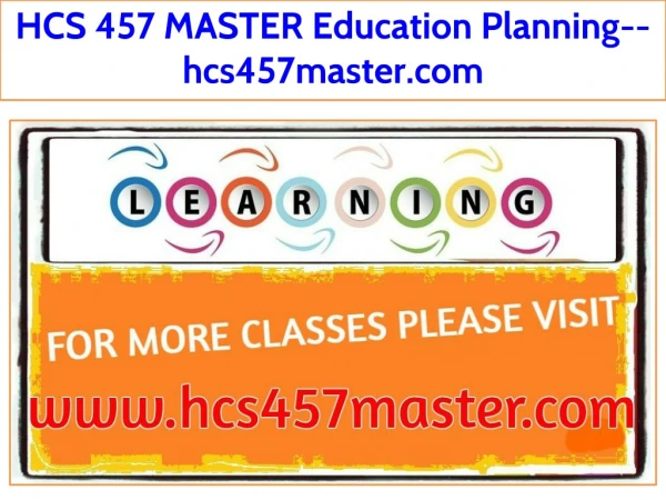 HCS 457 MASTER Education Planning--hcs457master.com