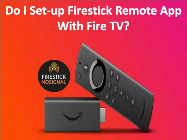 Do I Set-up Firestick Remote App With Fire TV? amazon fire tv stick remote not working