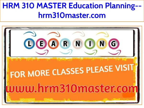 HRM 310 MASTER Education Planning--hrm310master.com
