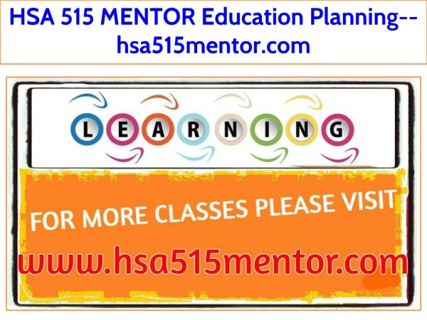 HSA 515 MENTOR Education Planning--hsa515mentor.com
