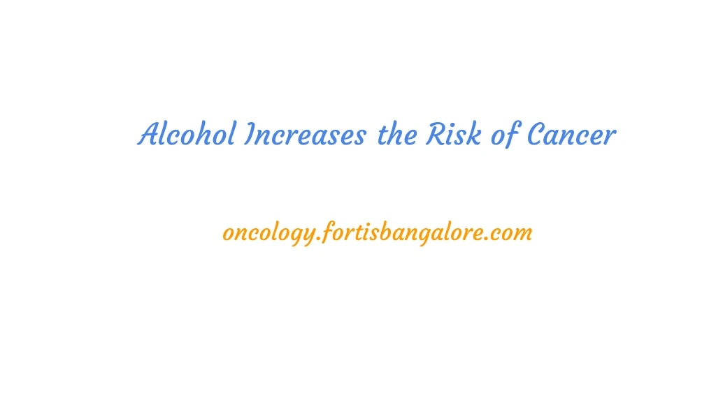 alcohol increases the risk of cancer