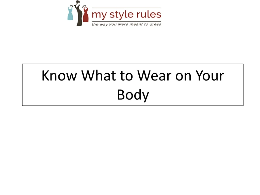 know what to wear on your body