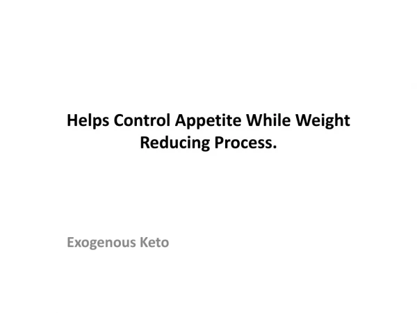 Exogenous Keto : Helps Control Appetite While Weight Reducing Process.