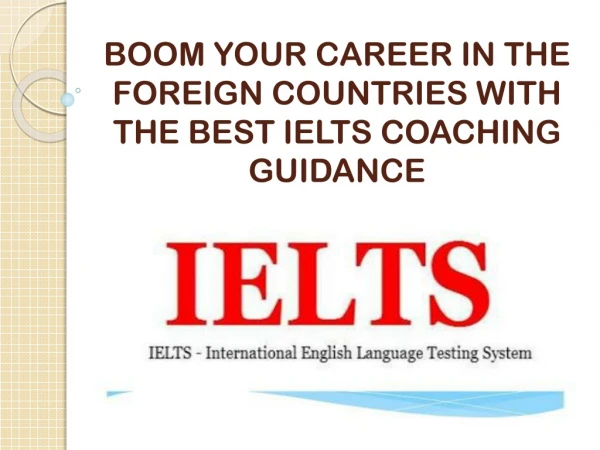 BOOM YOUR CAREER IN THE FOREIGN COUNTRIES WITH THE BEST IELTS COACHING GUIDANCE