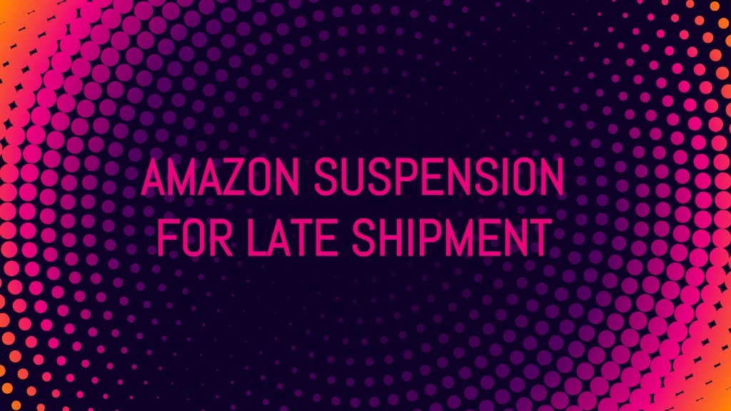 amazon suspension for late shipment