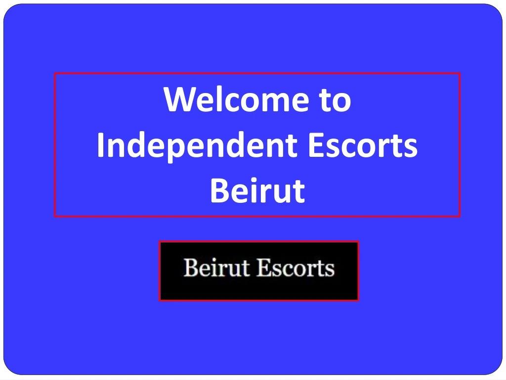 welcome to independent escorts beirut