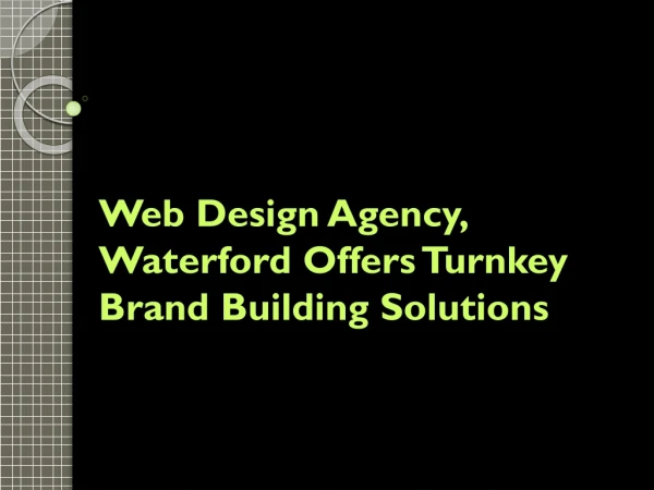 Web Design Agency, Waterford Offers Turnkey Brand Building Solutions