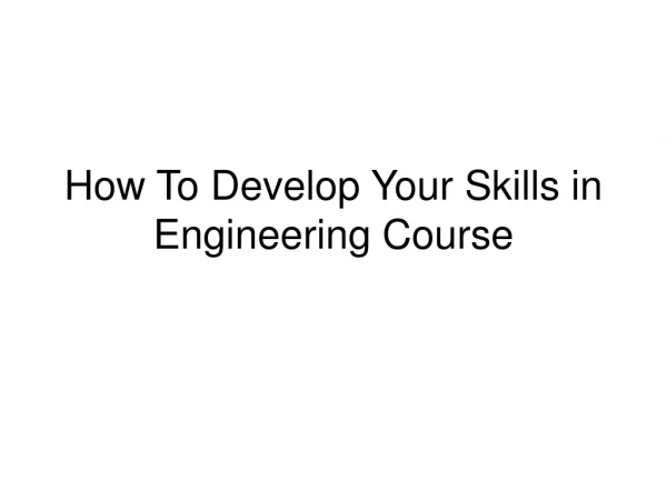 How To Develop Your Skills in Engineering Course