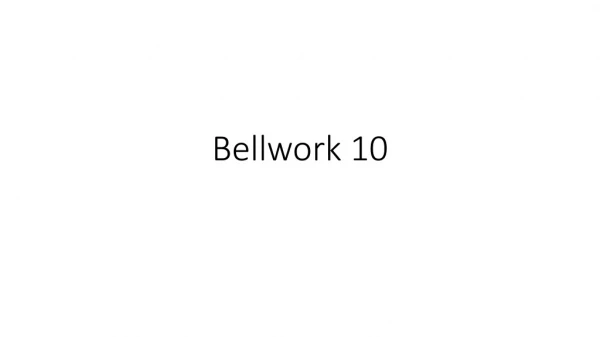 Bellwork 10