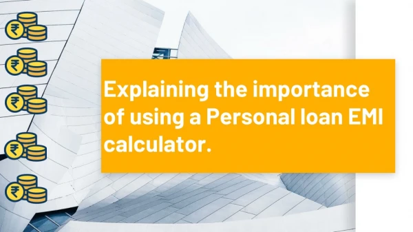 Explaining the importance of using a Personal loan EMI calculator.