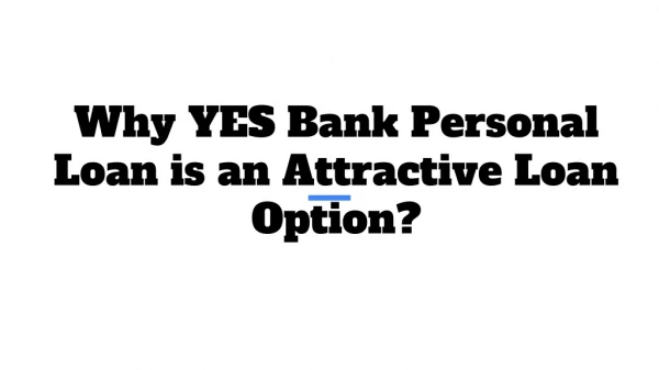Why YES Bank Personal Loan is an Attractive Loan Option?
