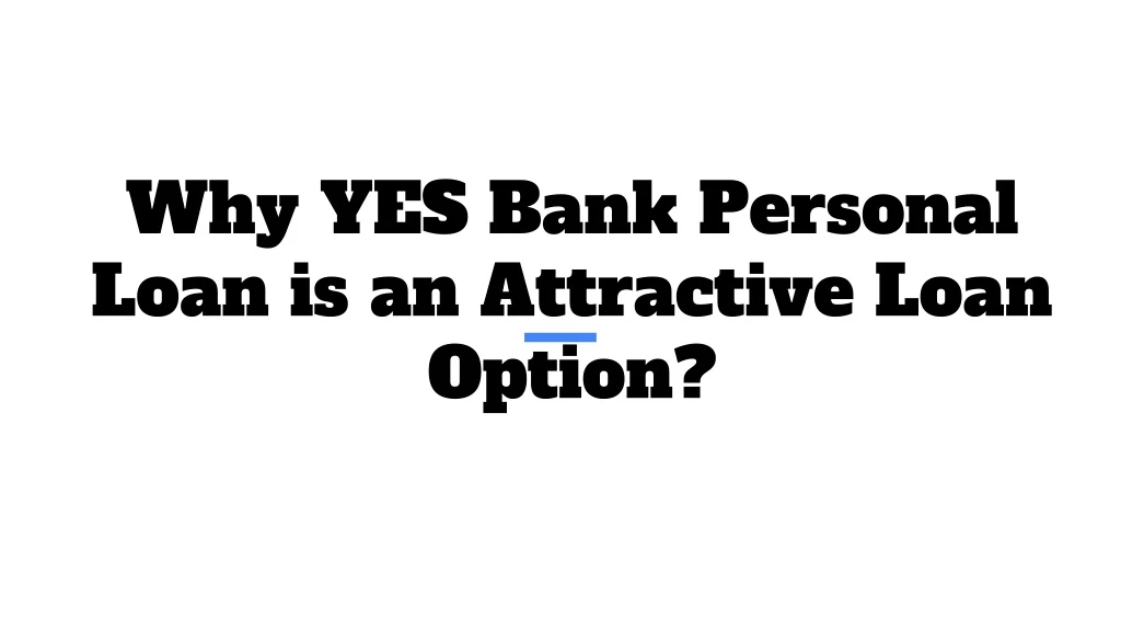 why yes bank personal loan is an attractive loan option