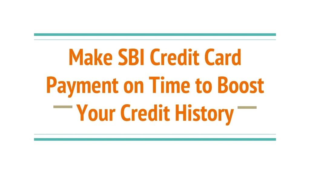 make sbi credit card payment on time to boost your credit history