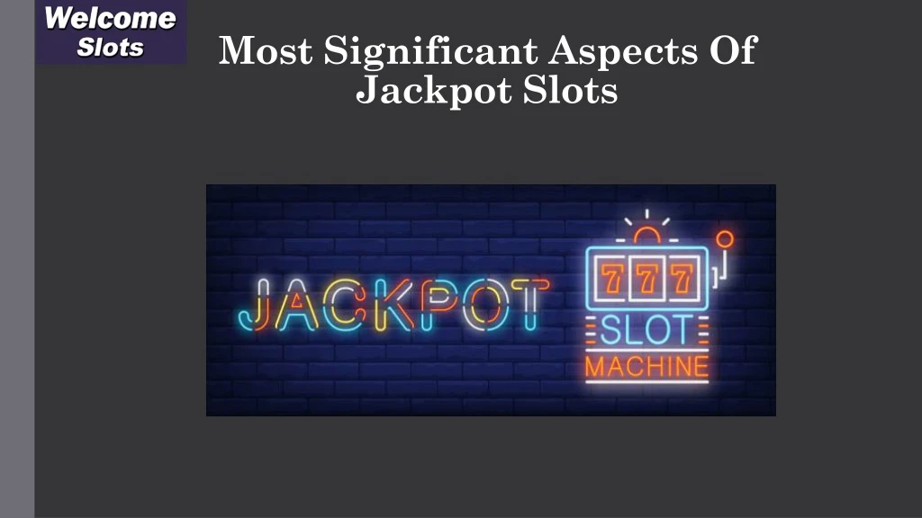 most significant aspects of jackpot slots