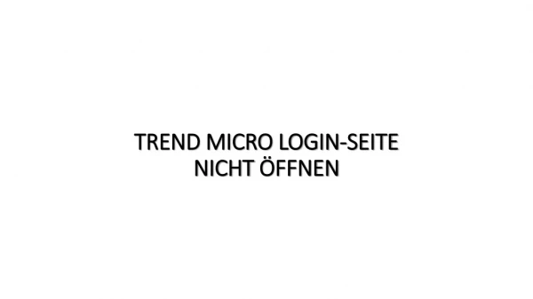 TREND MICRO LOGIN-SEITE NICHT ÖFFNEN