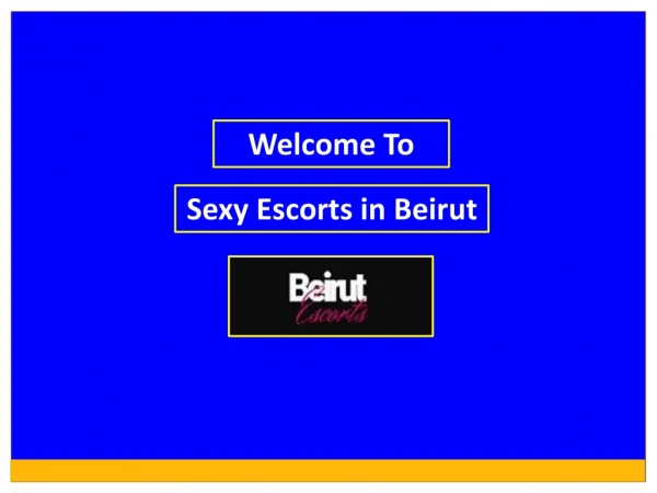 Get Unforgettable Experience with Beautiful Escortservices in Beirut