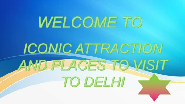 Iconic Attractions and Places to Visit in Delhi