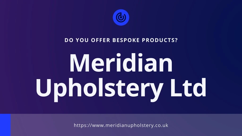 do you offer bespoke products meridian upholstery