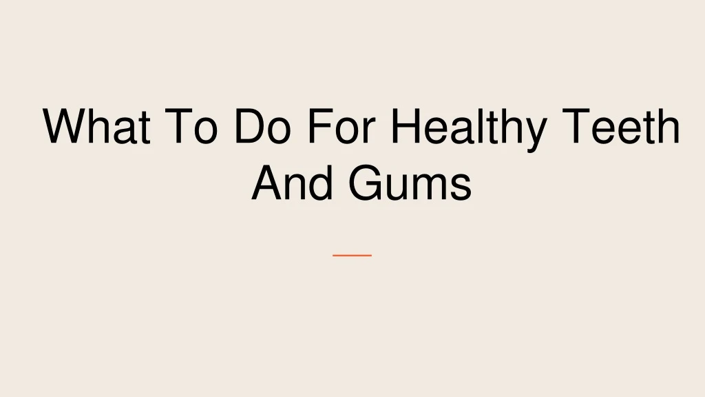 what to do for healthy teeth and gums