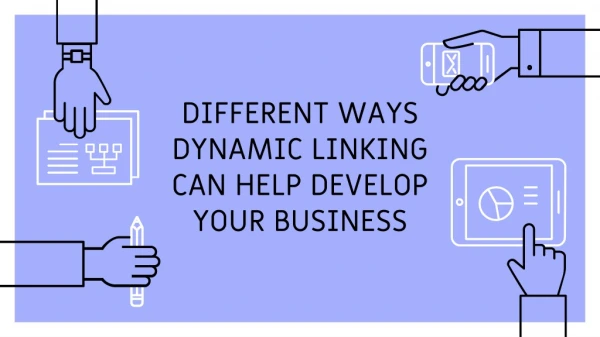 DIFFERENT WAYS DYNAMIC LINKING CAN HELP DEVELOP YOUR BUSINESS