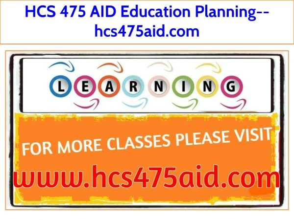 HCS 475 AID Education Planning--hcs475aid.com