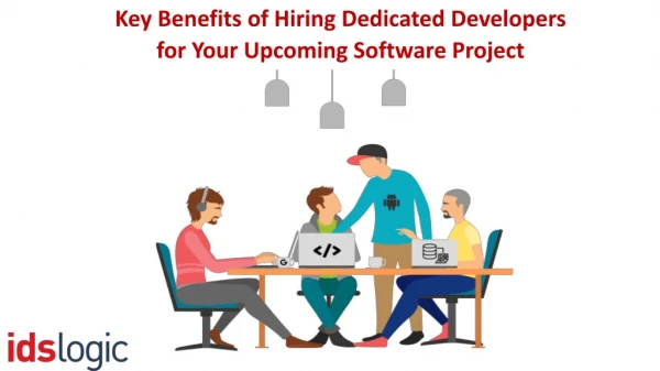 Key Benefits of Hiring Dedicated Developers for Your Upcoming Software Project
