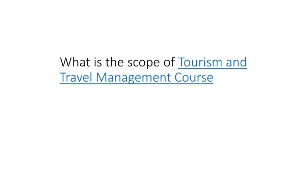 What is the scope of Tourism and Travel Management Course