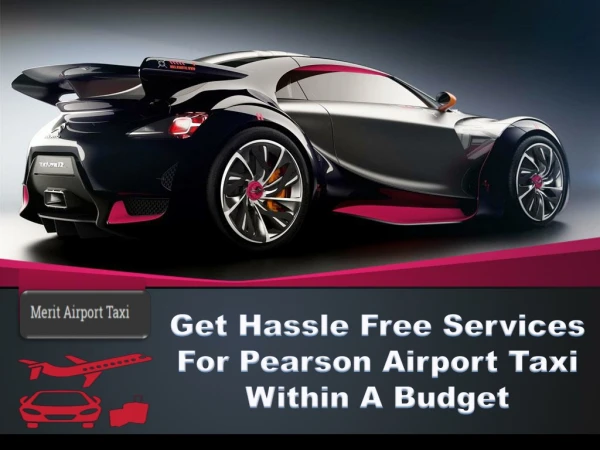 Get Hassle Free Services For Pearson Airport Taxi Within A Budget
