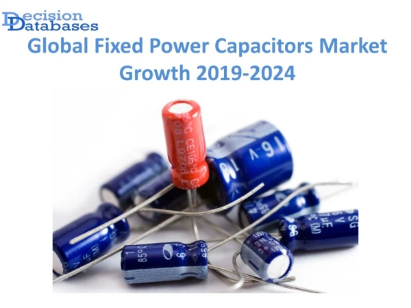 Global Fixed Power Capacitors Market Manufactures and Key Statistics Analysis 2019