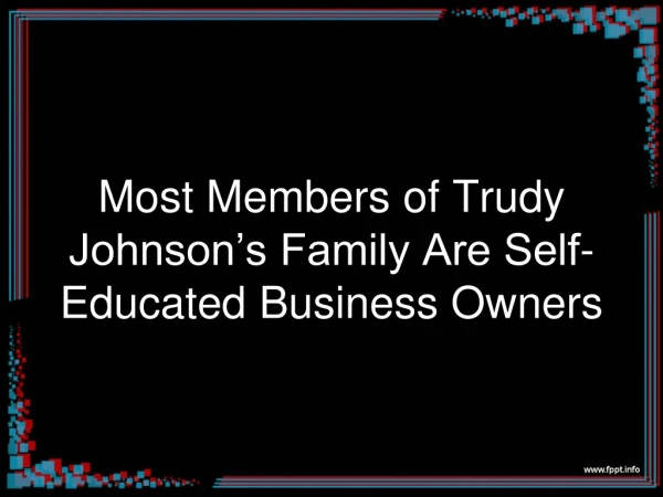 Most Members of Trudy Johnson’s Family Are Self-Educated Business Owners