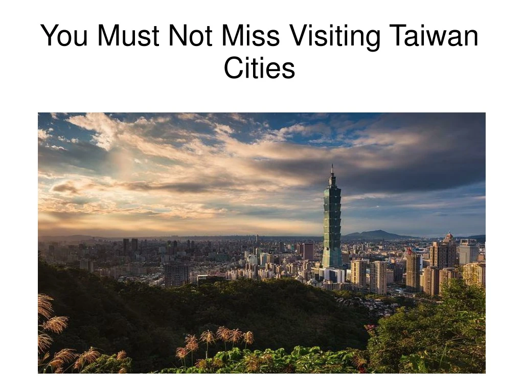 you must not miss visiting taiwan cities
