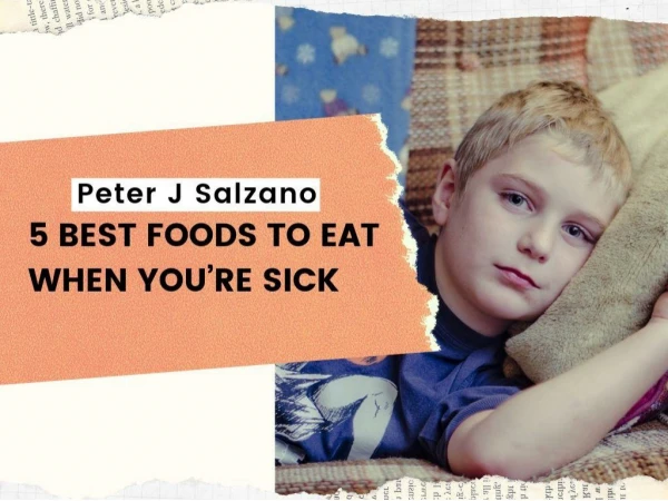 5 BEST FOODS TO EAT WHEN YOU’RE SICK: Peter J Salzano