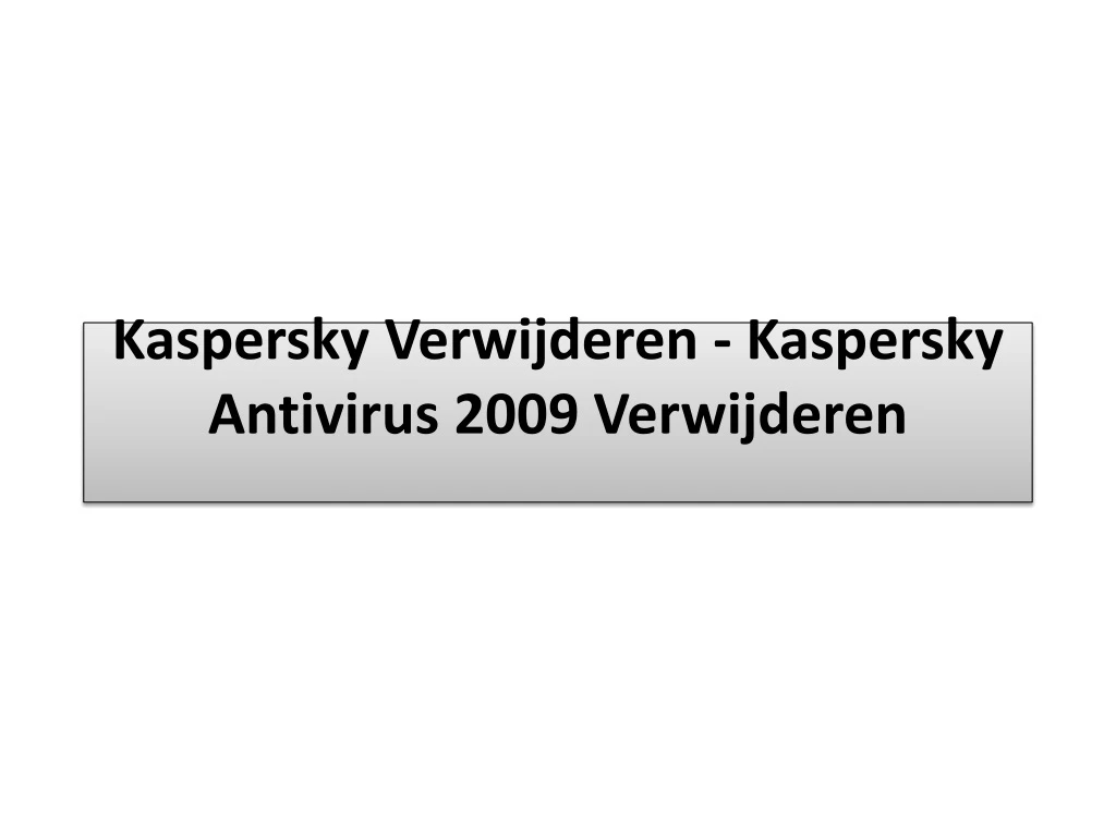 kaspersky verwijderen kaspersky antivirus 2009 verwijderen