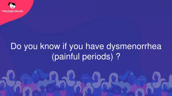Do you know if you have Dysemnorrhea (Painful Period)?