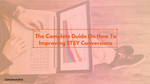 The complete guide on how to improve etsy conversions